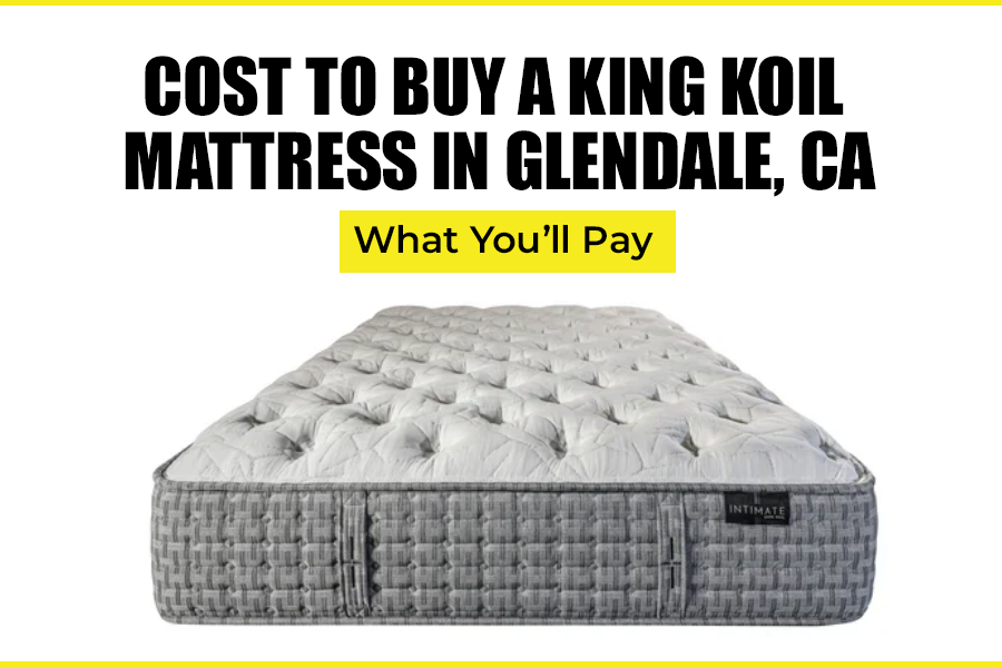 Cost to Buy a King Koil Mattress in Glendale, CA: What You’ll Pay