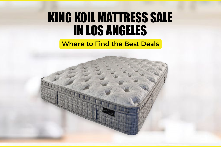 King Koil Mattress Sale in Los Angeles – Where to Find the Best Deals