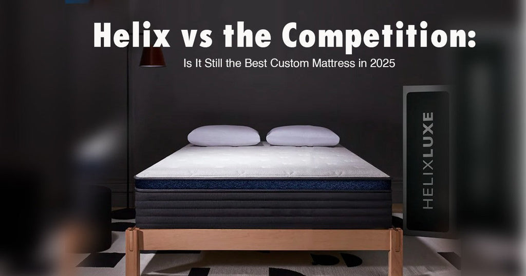 Helix vs the Competition: Is It Still the Best Custom Mattress in 2025?