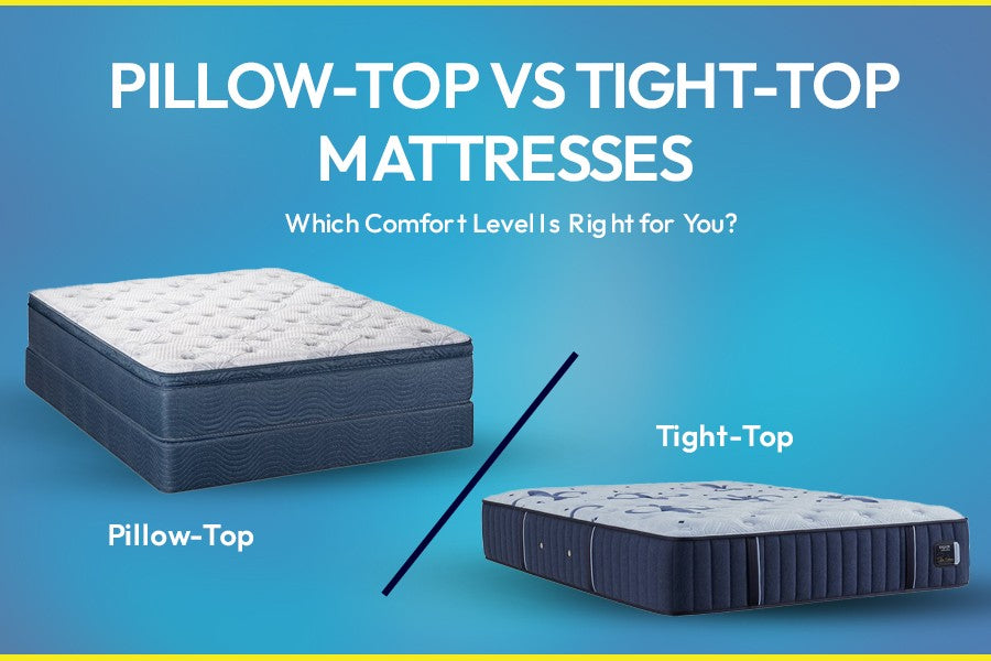 Pillow-Top vs Tight-Top Mattresses: Which Comfort Level Is Right for You?